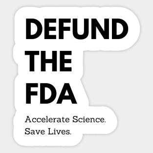 Defund the FDA: Accelerate Science, Save Lives Sticker